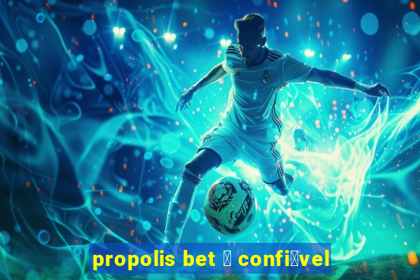 propolis bet 茅 confi谩vel